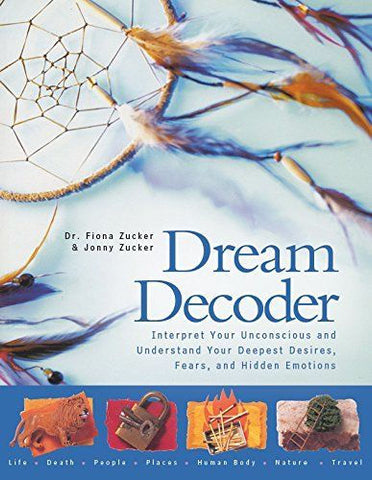 Dream Decoder: Interpret Your Unconscious and Understand Your Deepest Desires -
